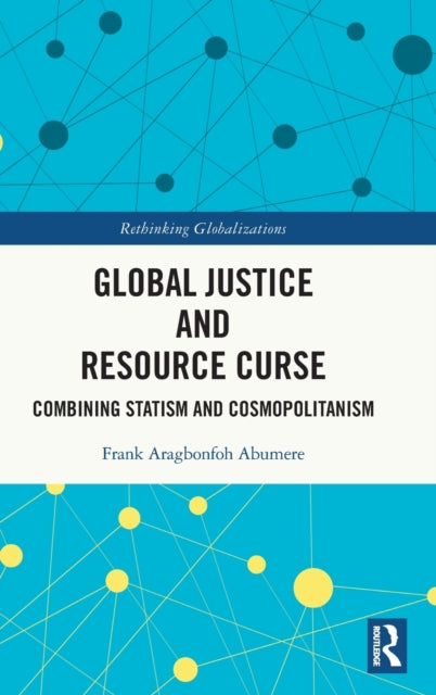 Book cover of: Global Justice and Resource Curse. By: Frank Aragbonfoh Abumere