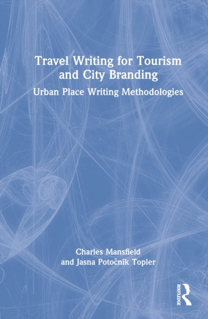 Book cover of: Travel Writing for Tourism and City Branding. By: Charlie Mansfield