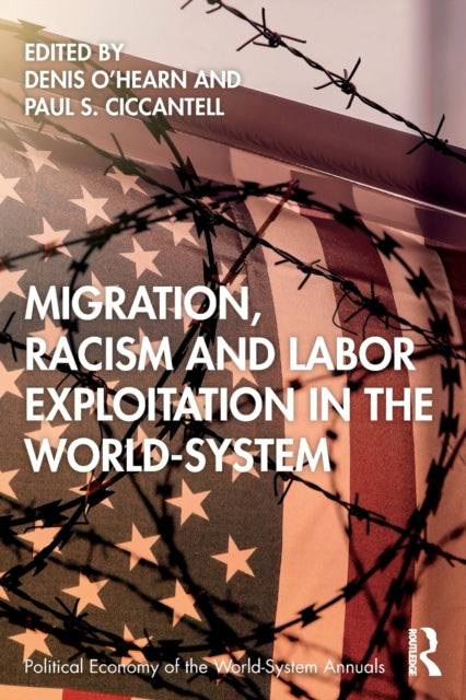 Book cover of: Migration, Racism and Labor Exploitation in the World-System. By: Denis O'Hearn