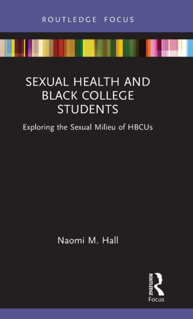 Book cover of: Sexual Health and Black College Students. By: Naomi M. Hall