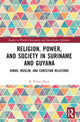 Book cover of: Religion, Power, and Society in Suriname and Guyana. By: Rishmidevi Kirtie Algoe