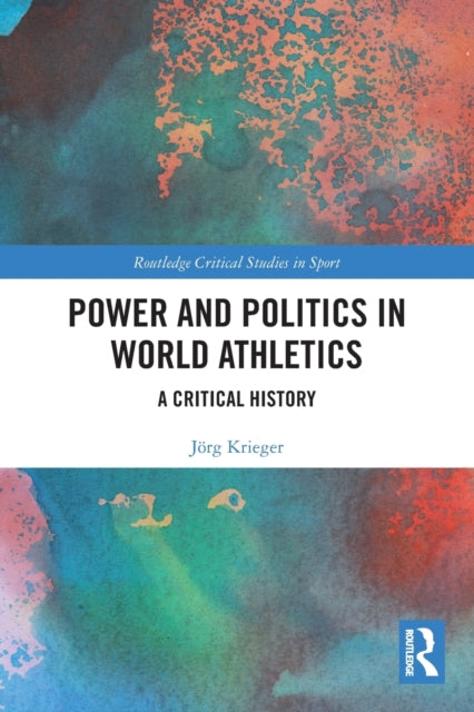 Book cover of: Power and Politics in World Athletics. By: Jörg Krieger