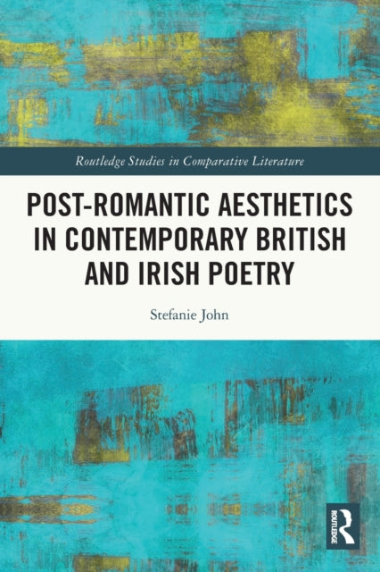 Book cover of: Post-Romantic Aesthetics in Contemporary British and Irish Poetry. By: Stefanie John