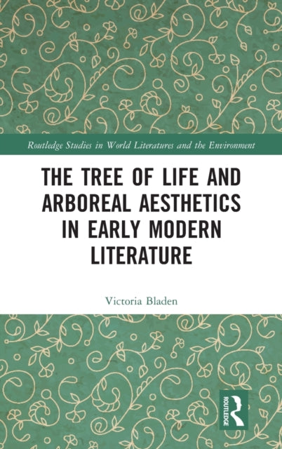 Book cover of: Tree of Life and Arboreal Aesthetics in Early Modern Literature. By: Victoria Bladen