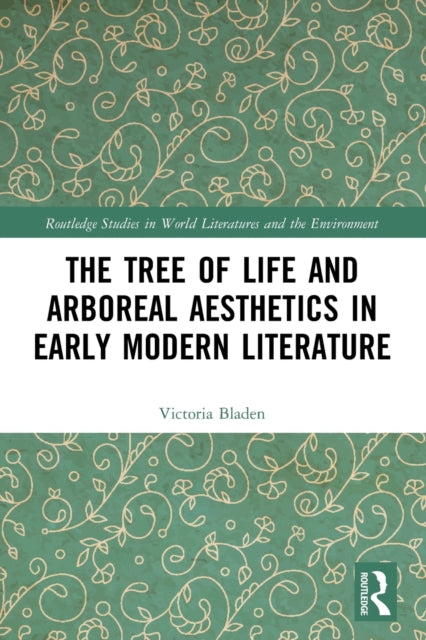 Book cover of: Tree of Life and Arboreal Aesthetics in Early Modern Literature. By: Victoria Bladen