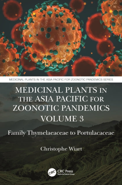 Book cover of: Medicinal Plants in the Asia Pacific for Zoonotic Pandemics, Volume 3. By: Christophe Wiart
