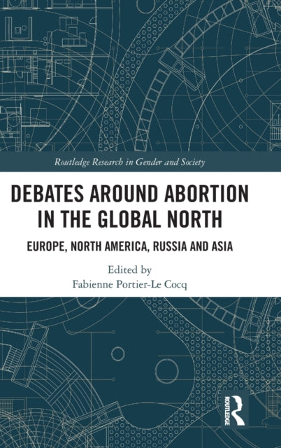 Book cover of: Debates Around Abortion in the Global North. By: Fabienne Portier-Le Cocq