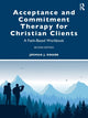 Book cover of: Acceptance and Commitment Therapy for Christian Clients. By: Joshua J. Knabb