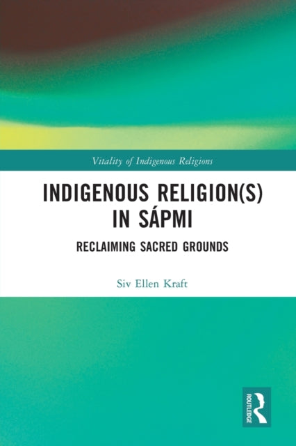 Book cover of: Indigenous Religion(s) in Sapmi. By: Siv Ellen Kraft