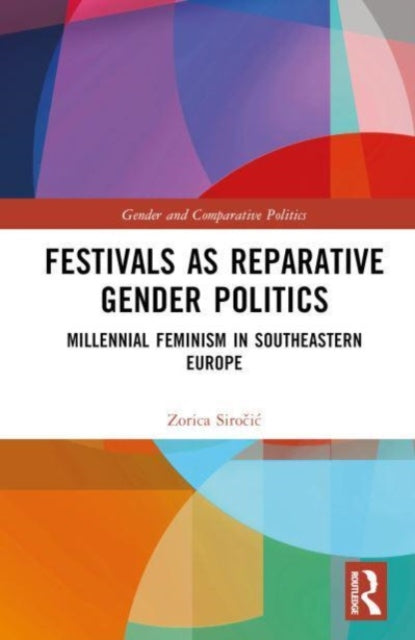 Book cover of: Festivals as Reparative Gender Politics. By: Zorica Siročić
