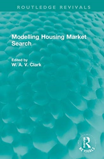Book cover of: Modelling Housing Market Search. By: W. A. V. Clark
