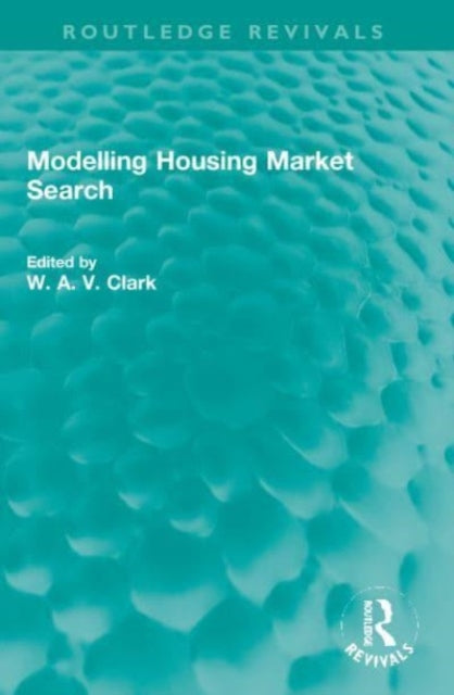 Book cover of: Modelling Housing Market Search. By: William A. V. Clark