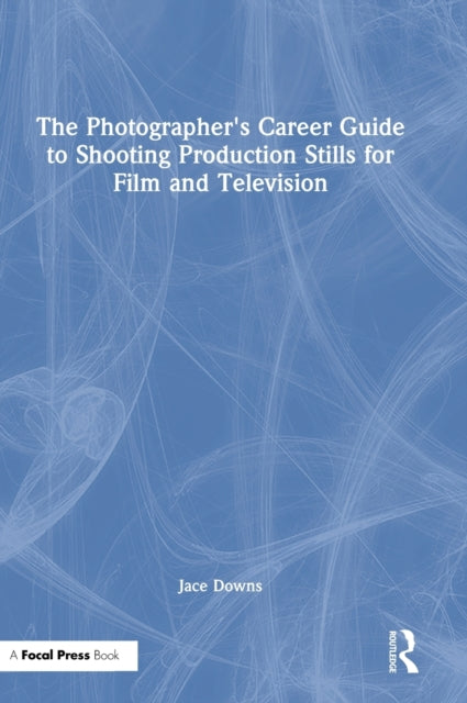Book cover of: Photographer's Career Guide to Shooting Production Stills for Film and Television