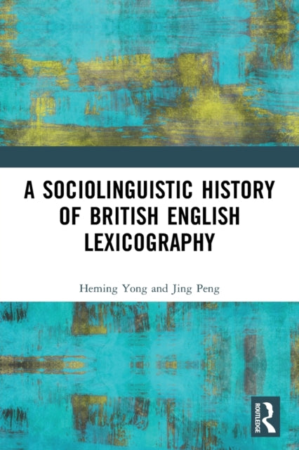 Book cover of: Sociolinguistic History of British English Lexicography. By: Heming Yong