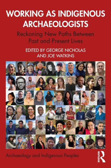 Book cover of: Working as Indigenous Archaeologists. By: George Nicholas