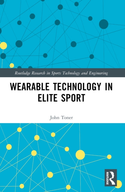 Book cover of: Wearable Technology in Elite Sport. By: John Toner