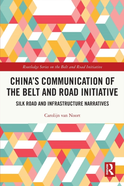 Book cover of: China’s Communication of the Belt and Road Initiative. By: Carolijn Van Noort