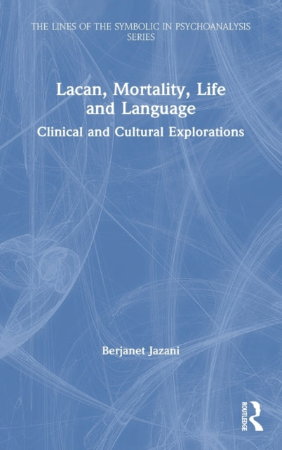 Book cover of: Lacan, Mortality, Life and Language. By: Berjanet Jazani