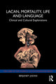 Book cover of: Lacan, Mortality, Life and Language. By: Berjanet Jazani