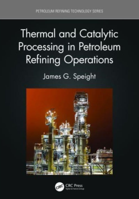 Book cover of: Thermal and Catalytic Processing in Petroleum Refining Operations