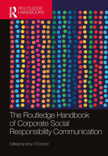 Book cover of: Routledge Handbook of Corporate Social Responsibility Communication. By: Amy OConnor