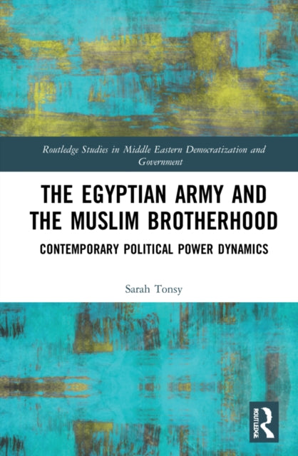 Book cover of: Egyptian Army and the Muslim Brotherhood. By: Sara Tonsy