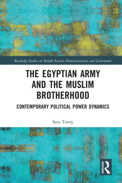 Book cover of: Egyptian Army and the Muslim Brotherhood. By: Sara Tonsy