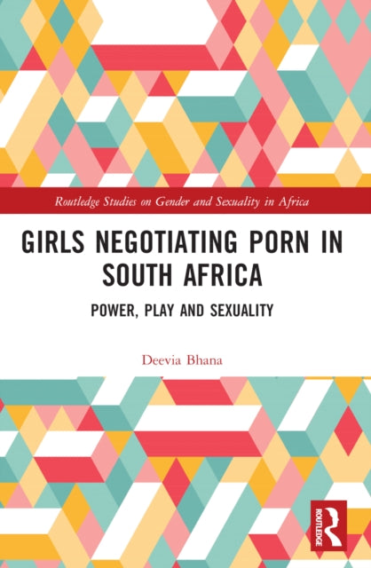 Book cover of: Girls Negotiating Porn in South Africa. By: Deevia Bhana