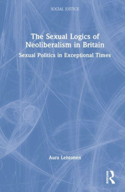 Book cover of: Sexual Logics of Neoliberalism in Britain. By: Aura Lehtonen