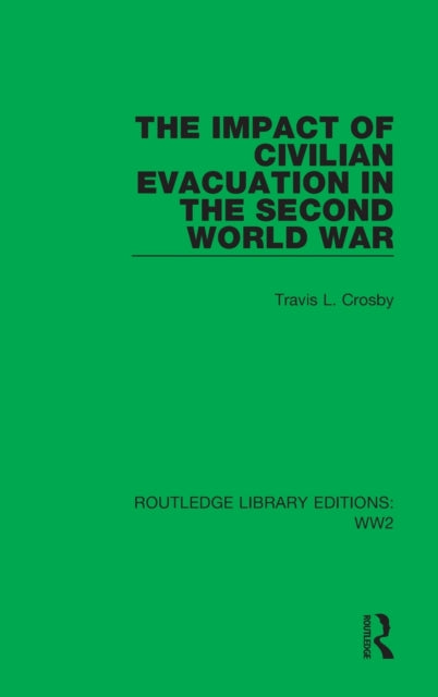 Book cover of: Impact of Civilian Evacuation in the Second World War. By: Travis L. Crosby