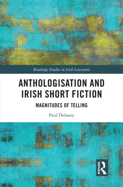 Book cover of: Anthologisation and Irish Short Fiction. By: Paul Delaney