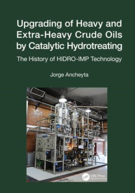 Book cover of: Upgrading of Heavy and Extra-Heavy Crude Oils by Catalytic Hydrotreating. By: Jorge Ancheyta