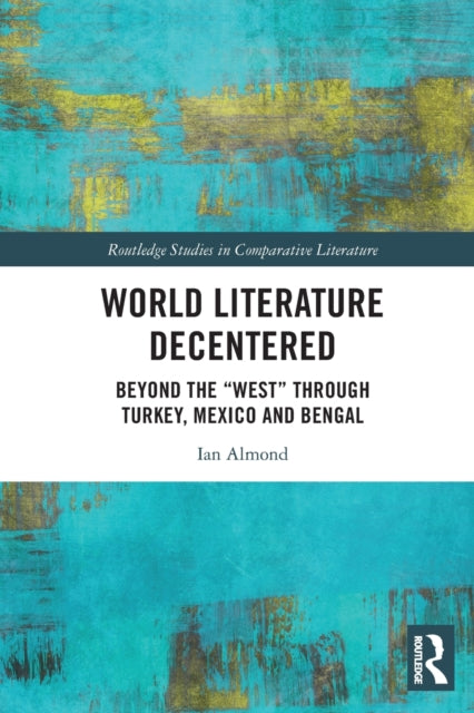 Book cover of: World Literature Decentered. By: Ian Almond