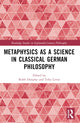 Book cover of: Metaphysics as a Science in Classical German Philosophy. By: Robb Dunphy