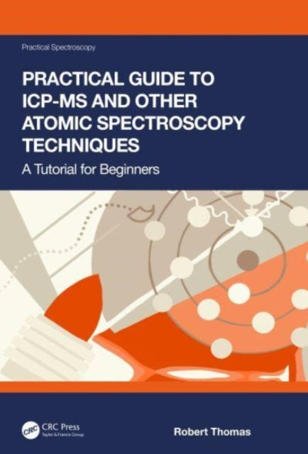 Book cover of: Practical Guide to ICP-MS and Other Atomic Spectroscopy Techniques. By: Robert Thomas