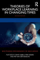 Theories of Workplace Learning in Changing Times
