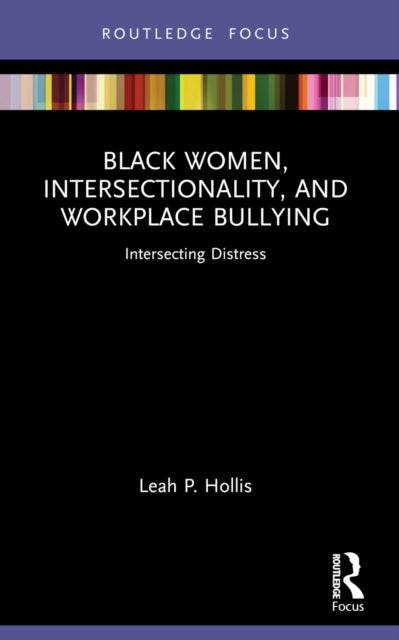 Book cover of: Black Women, Intersectionality, and Workplace Bullying. By: Leah P. Hollis
