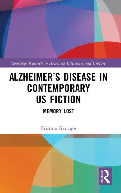 Book cover of: Alzheimer?s Disease in Contemporary U.S. Fiction. By: Cristina Garrigós