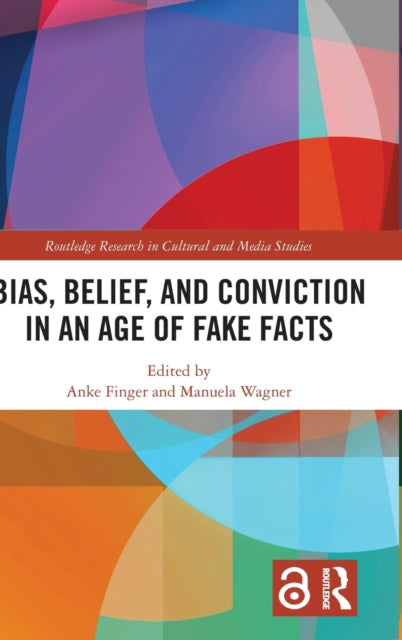 Book cover of: Bias, Belief, and Conviction in an Age of Fake Facts. By: Anke Finger