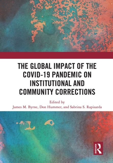 Book cover of: Global Impact of the COVID-19 Pandemic on Institutional and Community Corrections. By: James M. Byrne