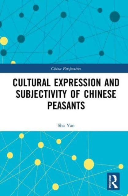 Book cover of: Cultural Expression and Subjectivity of Chinese Peasants. By: Sha Yao