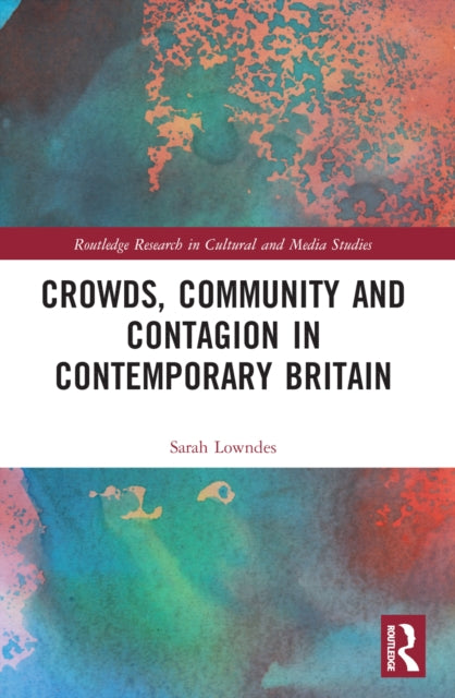 Book cover of: Crowds, Community and Contagion in Contemporary Britain. By: Sarah Lowndes