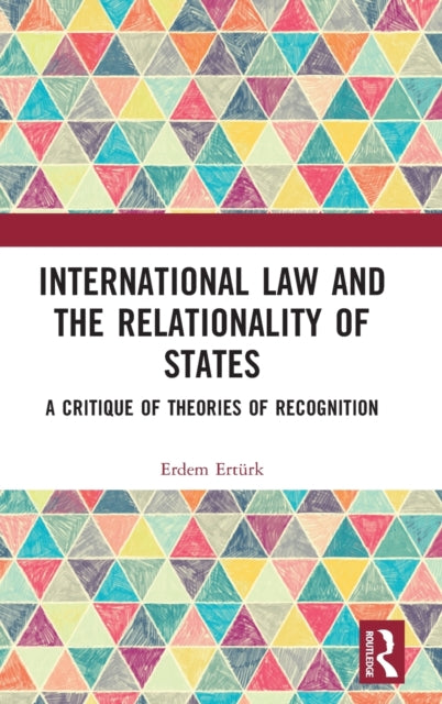 Book cover of: International Law and the Relationality of States. By: Erdem Ertürk