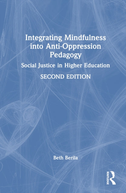 Book cover of: Integrating Mindfulness into Anti-Oppression Pedagogy. By: Beth Berila