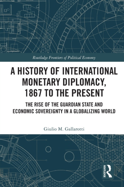Book cover of: History of International Monetary Diplomacy, 1867 to the Present. By: Giulio M. Gallarotti