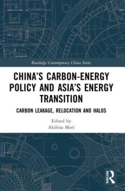 Book cover of: China’s Carbon-Energy Policy and Asia’s Energy Transition. By: Akihisa Mori