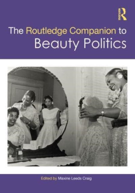 Book cover of: Routledge Companion to Beauty Politics. By: Maxine Leeds Craig