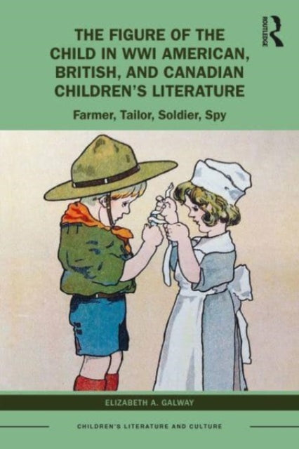 Book cover of: Figure of the Child in WWI American, British, and Canadian Children’s Literature. By: Elizabeth A. Galway