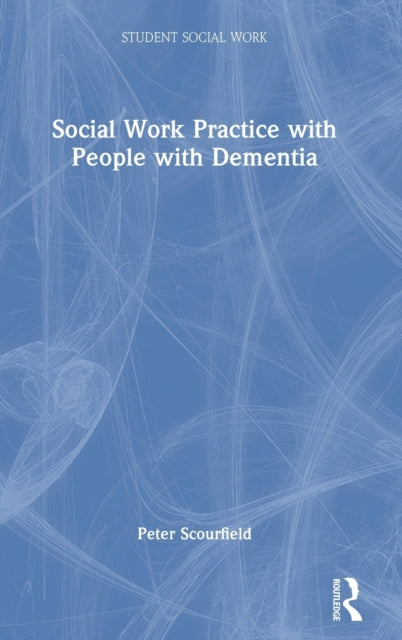 Book cover of: Social Work Practice with People with Dementia. By: Peter Scourfield