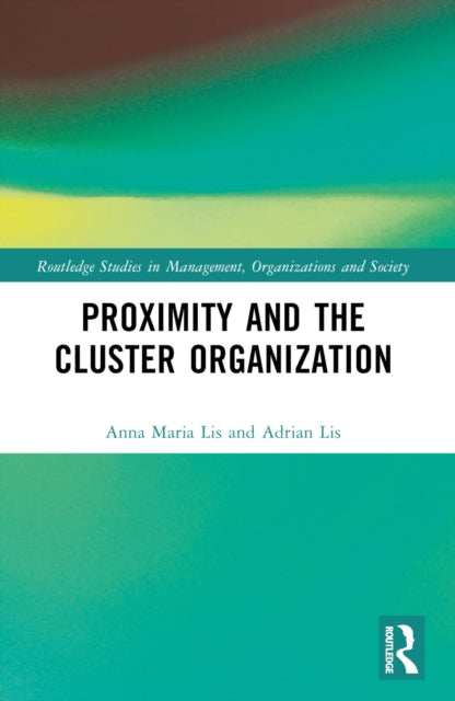 Book cover of: Proximity and the Cluster Organization. By: Anna Maria Lis